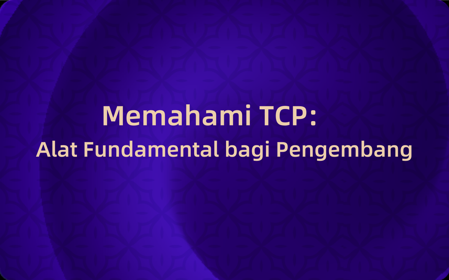 Memahami TCP: Alat Fundamental bagi Pengembang