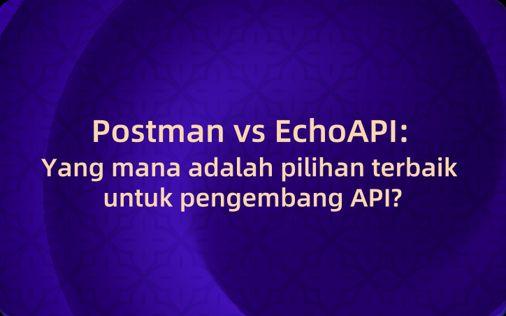 Postman vs EchoAPI: Yang mana adalah pilihan terbaik untuk pengembang API?