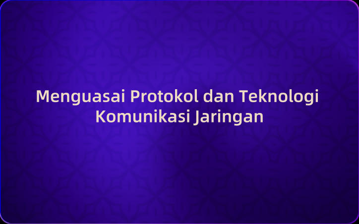 Menguasai Protokol dan Teknologi Komunikasi Jaringan: Panduan Dasar untuk Pengembang