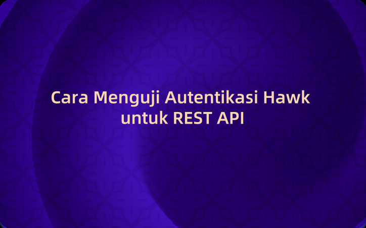 Cara Menguji Autentikasi Hawk untuk REST API