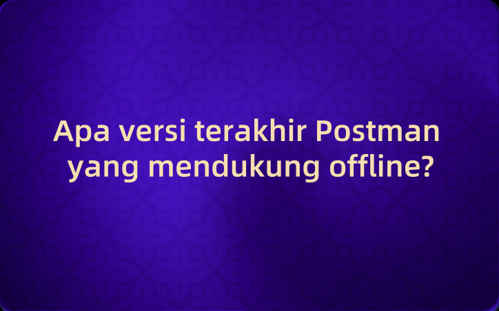 Apa versi terakhir Postman yang mendukung offline?