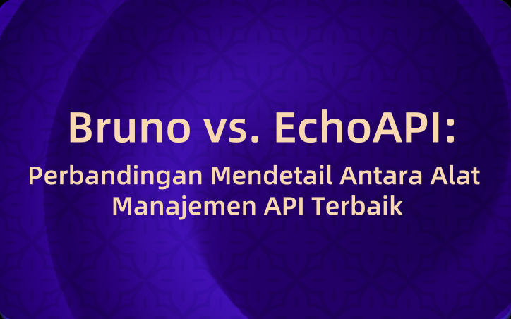 Bruno vs. EchoAPI: Perbandingan Mendetail Antara Alat Manajemen API Terbaik