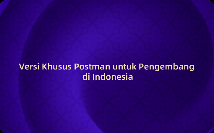 Versi Khusus Postman untuk Pengembang di Indonesia