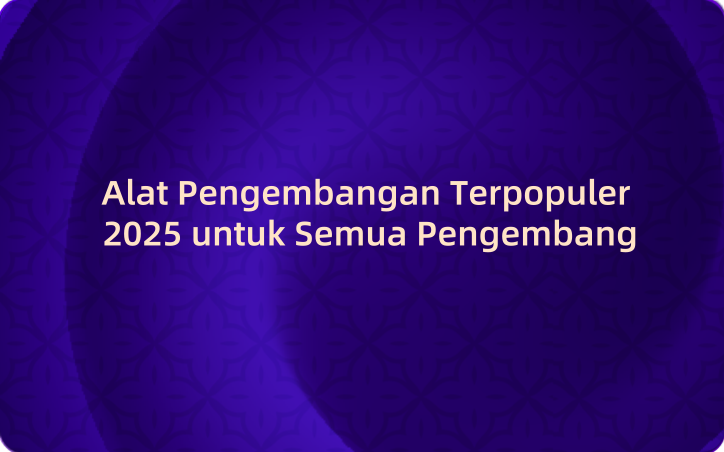 Alat Pengembangan Terpopuler 2025 untuk Semua Pengembang