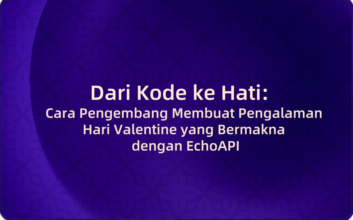 Dari Kode ke Hati: Cara Pengembang Membuat Pengalaman Hari Valentine yang Bermakna dengan EchoAPI