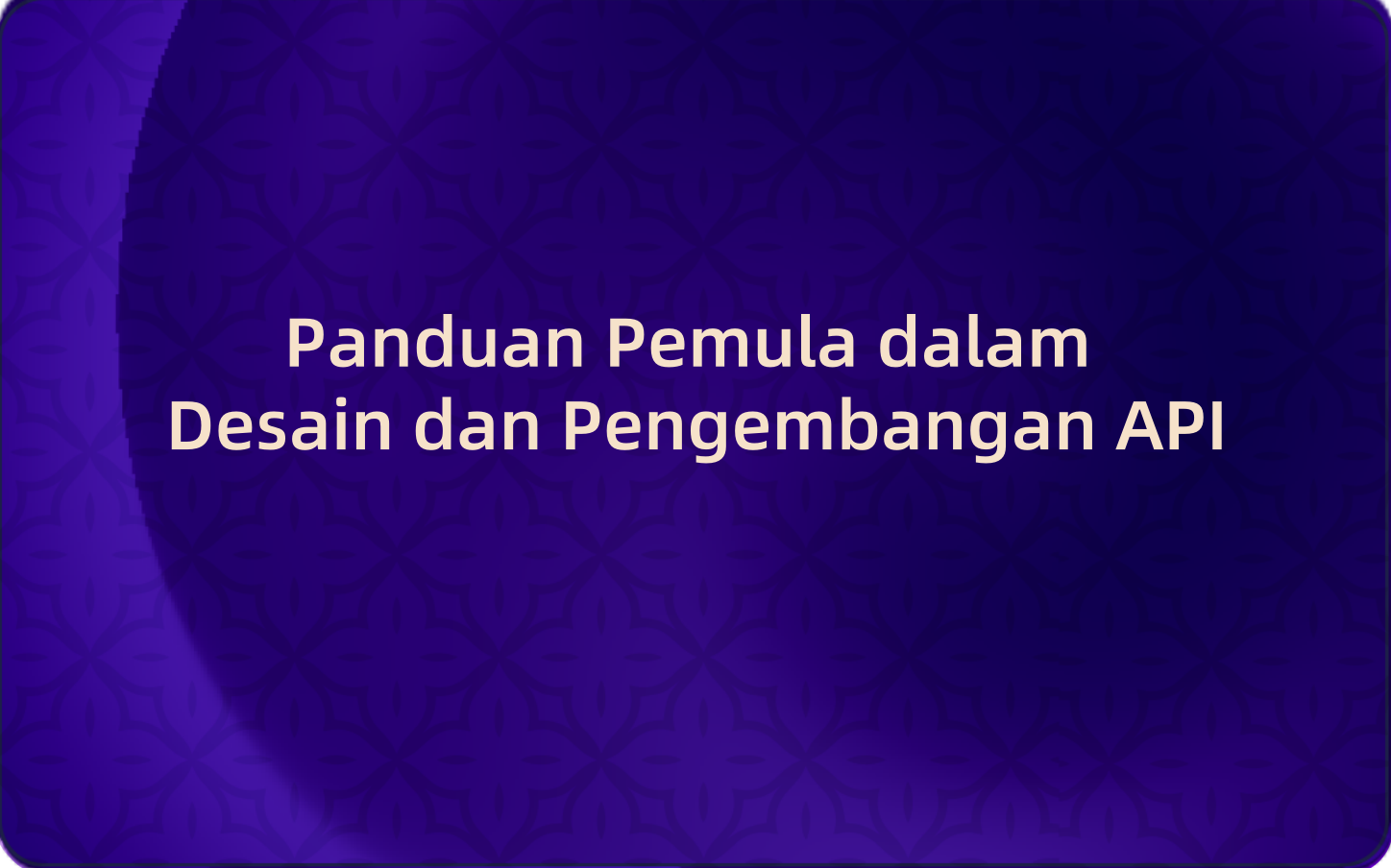 Dari Nol hingga Jadi Hero API: Panduan Pemula dalam Desain dan Pengembangan API