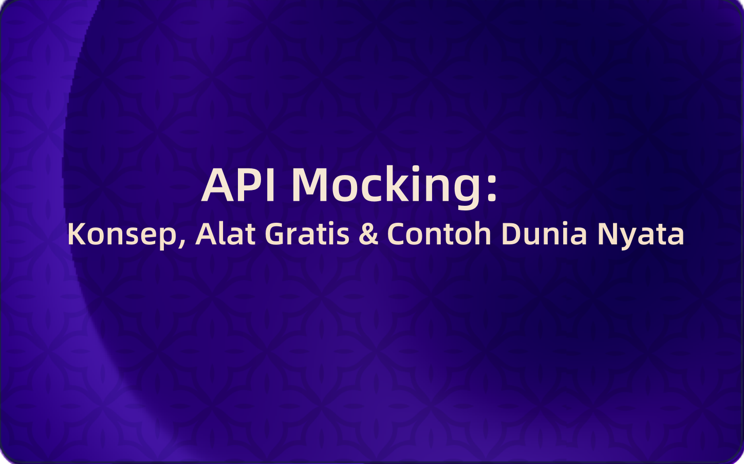 API Mocking: Konsep, Alat Gratis & Contoh Dunia Nyata