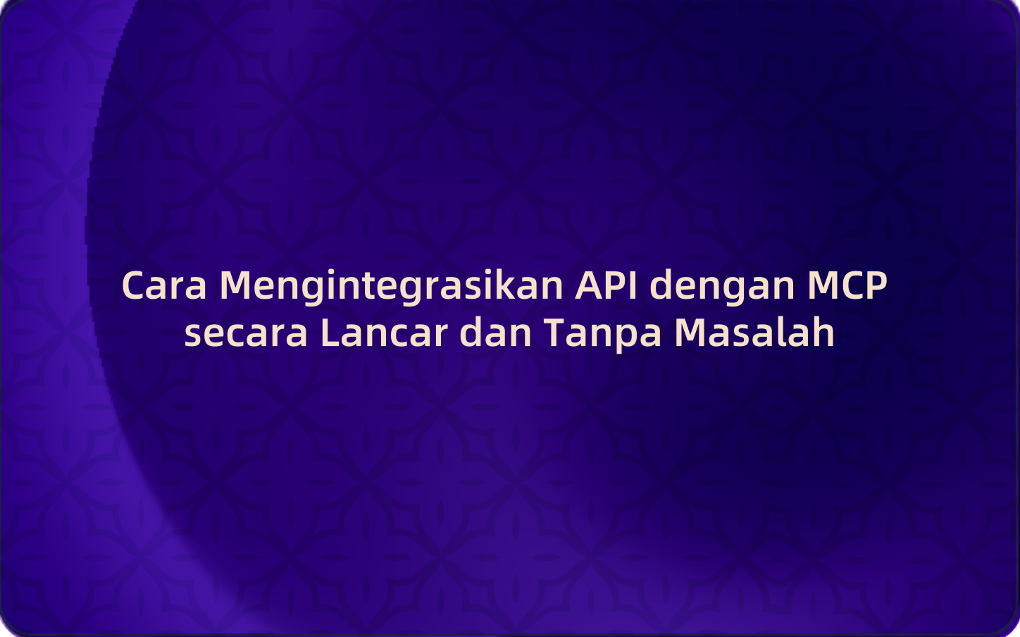 Cara Mengintegrasikan API dengan MCP secara Lancar dan Tanpa Masalah
