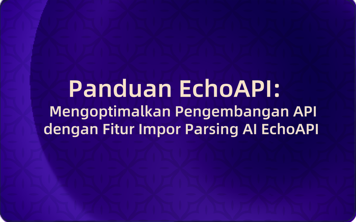 Panduan EchoAPI: Mengoptimalkan Pengembangan API dengan Fitur Impor Parsing AI EchoAPI