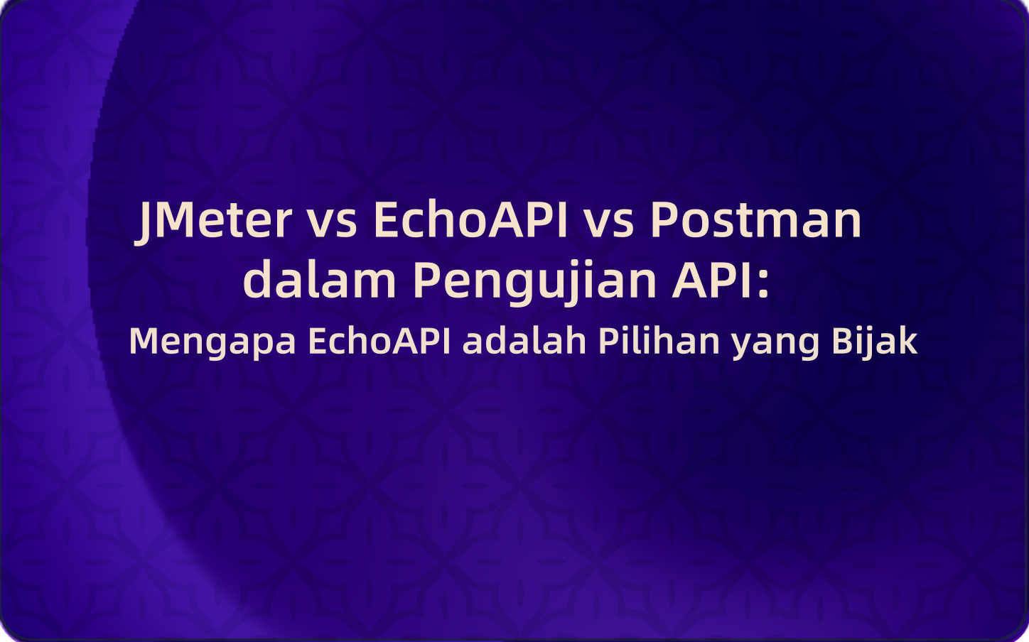 JMeter vs EchoAPI vs Postman dalam Pengujian API: Mengapa EchoAPI adalah Pilihan yang Bijak