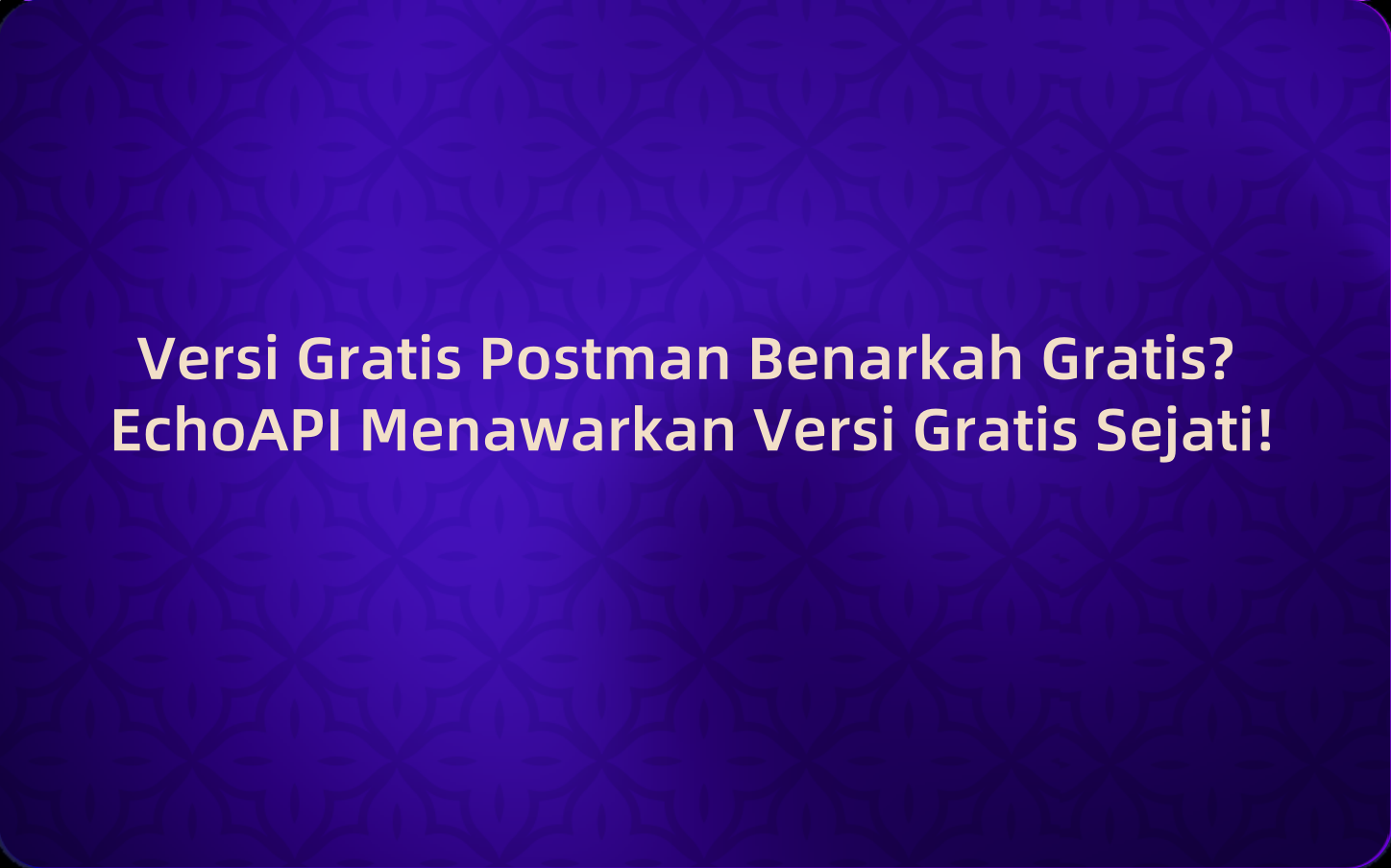 Versi Gratis Postman Benarkah Gratis? EchoAPI Menawarkan Versi Gratis Sejati!