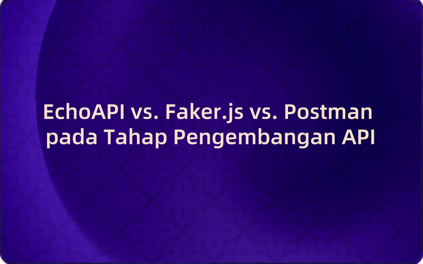 EchoAPI vs. Faker.js vs. Postman pada Tahap Pengembangan API: Mengapa EchoAPI Adalah Pemenang yang Jelas