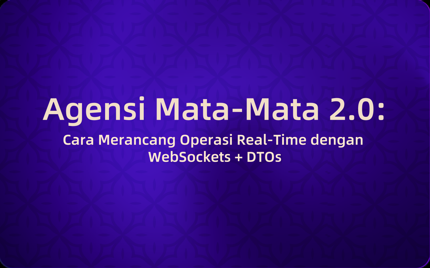 Agensi Mata-Mata 2.0: Cara Merancang Operasi Real-Time dengan WebSockets + DTOs
