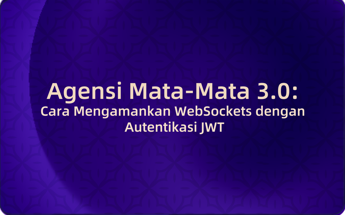 Agensi Mata-Mata 3.0: Cara Mengamankan WebSockets dengan Autentikasi JWT
