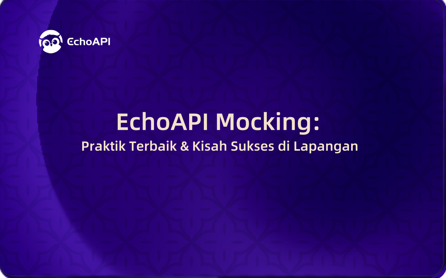 EchoAPI Mocking: Praktik Terbaik & Kisah Sukses di Lapangan